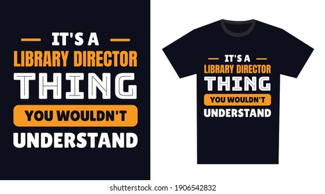 library director T Shirt Design. It's a library director Thing, You Wouldn't Understand