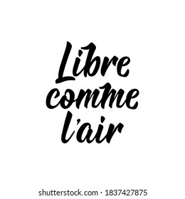 Libre comme l'air. French lettering. Translation from French - Free like air. Element for flyers, banner and posters. Modern calligraphy. Ink illustration