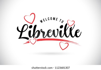 Libreville Welcome To Word Text with Handwritten Font and Red Love Hearts Vector Image Illustration Eps.