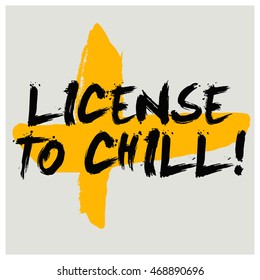 License To Chill! (Brush Lettering Vector Illustration Design Template)