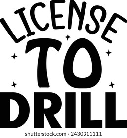 License To Drill ,Scientist , Dentist , Designs