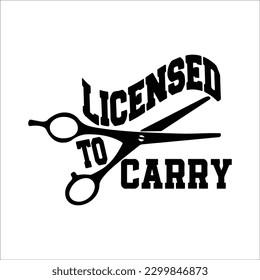 Licensed to Carry Svg, Funny Hair Stylist Svg, Barber Svg, Hair Stylist Shirt Png, Hair Boss Svg, Cricut Cut Files, Silhouette
