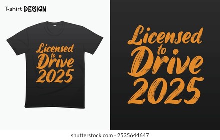 "Licensed to drive 2025". Typography lettering quote design. Typography funny phrase. Welcome 2025.Happy new year 2025. For stickers, t-shirts,mugs, etc. Eps 10