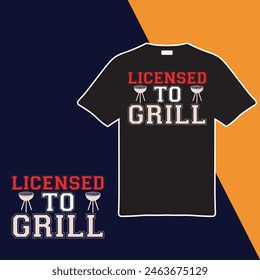 Licensed To Grill.T-shirt Design. Vector Illustration.