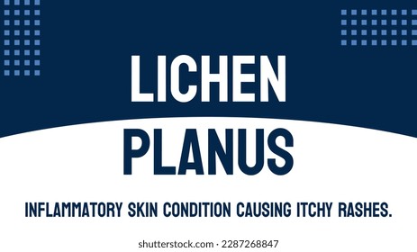 LICHEN PLANUS - Inflammatory skin condition that causes lesions and rashes