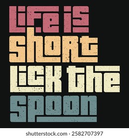 "Lick the Spoon" is a reminder to enjoy life’s simple pleasures. Whether it's indulging in a sweet treat or savoring a moment, don’t be afraid to embrace joy and indulge in the little things.