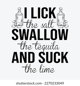 I Lick Suck And Swallow The Salt Tequila And Lime