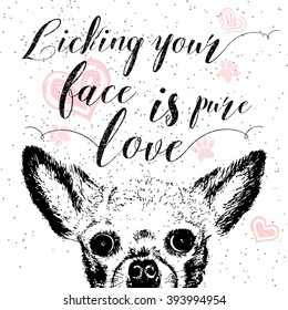 Licking your face is pure love, hand drawn card, lettering calligraphy motivational quote for dog lovers and typographic design. Cute, friendly, smiling, inspirational doggie with hearts and sparkle. 