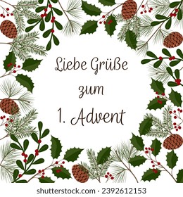 Liebe Grüße zum 1. Advent - text in German language - Lovely greetings for the 1. Advent. Square greeting card with Christmas branches, pine cones and berries.