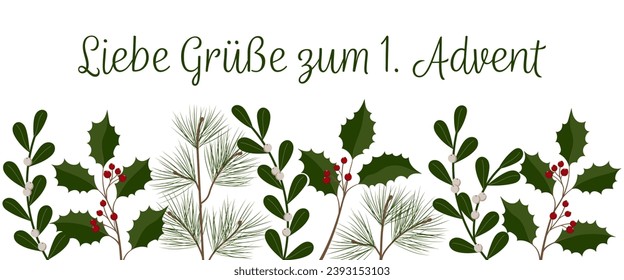 Liebe Grüße zum 1. Advent - text in German language - Lovely greetings for the 1. Advent. Greeting banner with mistletoe, holly and fir branches.