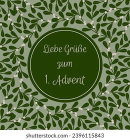 Liebe Grüße zum 1. Advent - text in German language - Lovely greetings for the 1. Advent. Square greeting card with a frame made of mistletoe.