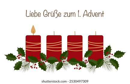 Liebe Grüße zum 1 Advento - texto em língua alemã - Desejos calorosos para o 1. Advento.  Cartão quatro velas vermelhas, pinheiro e ramos holly, uma vela queima.