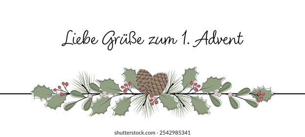 Liebe Grüße zum 1. Advent - Text in deutscher Sprache - Herzliche Wünsche für den 1. Advent.  Grußkarte mit Kiefernzapfen, Blättern und Beeren.