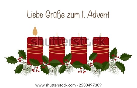 Liebe Grüße zum 1. Advent - text in German language - Warm wishes for the 1. Advent.  Greeting card four red candles, pine and holly branches, one candle burns.
