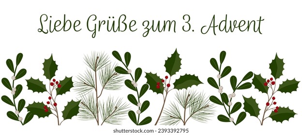 Liebe Grüße zum 3. Advent - text in German language - Lovely greetings for the 3. Advent. Greeting banner with mistletoe, holly and fir branches.