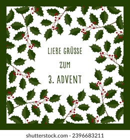 Liebe Grüße zum 3. Advent - text in German language - Lovely greetings for the 3. Advent. Square greeting card with a frame made of holly branches and red berries.