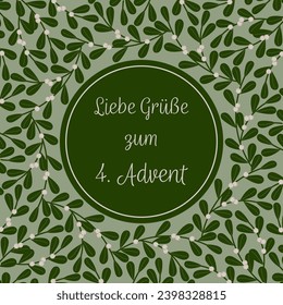 Liebe Grüße zum 4. Advent - text in German language - Lovely greetings for the 4. Advent. Square greeting card with a frame made of mistletoe.