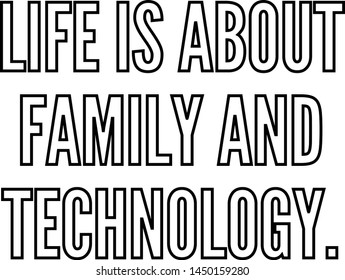 Life is about family and technology outlined text art