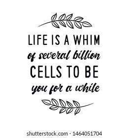 Life isn’t about finding yourself. Life is about creating yourself. Calligraphy saying for print. Vector Quote