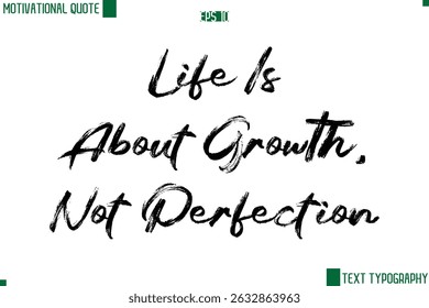 Life Is About Growth, Not Perfection  Handwritten Brush Text Lettering Motivational Life Quote