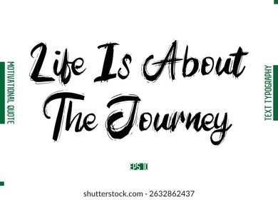 Life Is About The Journey Grunge Text Lettering Motivational Quotation