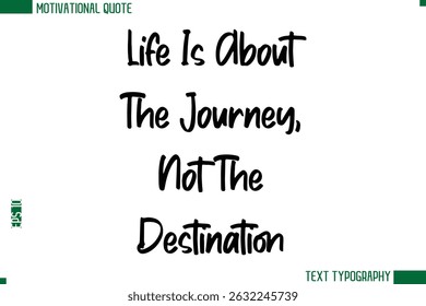Life Is About The Journey, Not The Destination Modern Text Calligraphy Trendy Life Quote