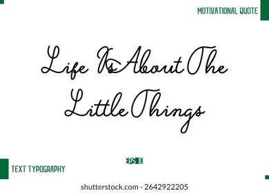 Life Is About The Little Things  Stylish Handwritten Text Positive Life Quote Inscription