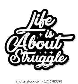 life is about struggle lettering design for t-shirt