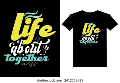 life is about together ness motivational quotes t shirt design l Modern quotes apparel design l Inspirational custom typography quotes.