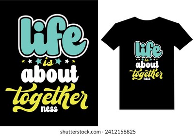 life is about together ness motivational quotes t shirt design l Modern quotes apparel design l Inspirational custom typography quotes.