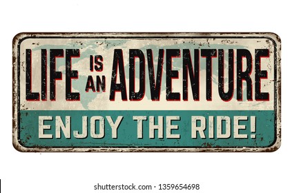 Life is an adventure. Enjoy the ride vintage rusty metal sign on a white background, vector illustration