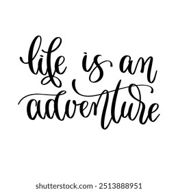 life is an adventure - hand lettering inscription inspiration text about travel