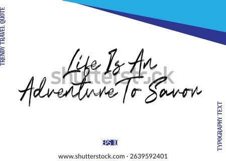 Life Is An Adventure To Savor  BrushTypography Lettering Trendy Travel Caption