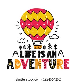 Life is an adventure slogan. Air ballon, mountains and trees. Vector scandinavian cartoon illustration. Isolated on white background. Life is an adventure text print for t-shirt,poster,card concept