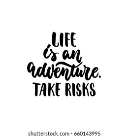 Life is an adventure. Take risks - lettering quote isolated on the white background. Fun hand-written brush ink inscription for photo overlays, greeting card or t-shirt print, poster design