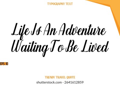 Life Is An Adventure Waiting To Be Lived   Modern Calligraphic Text Trendy Travel Caption