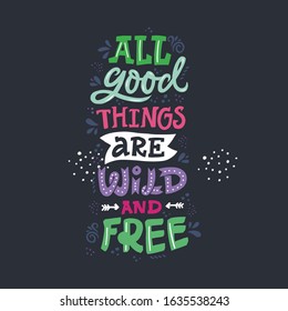 Life affirming saying scandinavian style vector illustration. All good things are wild and free hand drawn cartoon lettering. Positive lifestyle slogan, inspiring phrase. Decorative tshirt typography