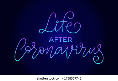 Life after coronavirus. Handwritten modern lettering. Elegant and stylish. Neon on dark background. Inscription for postcards, posters, articles, comics, cartoons. 