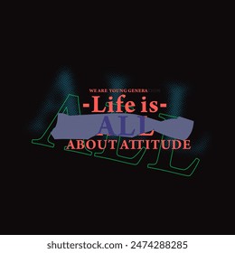 LIFE IS ALL ABOUT ATTITUDE typography slogan for t shirt printing, vector illustration.