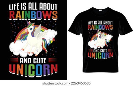 Life is all about RAINBOWS and cute unicorn typography t shirt design. Vector rainbow t shirt design. Vector unicorn t shirt design typography vintage.
