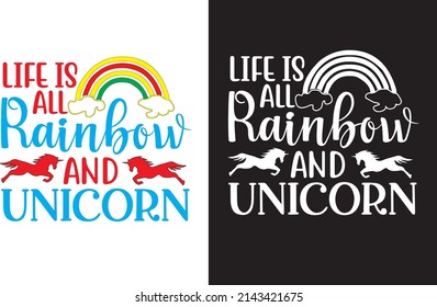 life is all rainbow and unicorn SVG t-shirt design