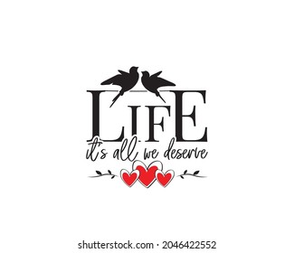 Life is all we deserve vector. Motivational inspirational life quotes. Wall art design. Wall decals isolated on white background. Cute poster design, Wording design, lettering