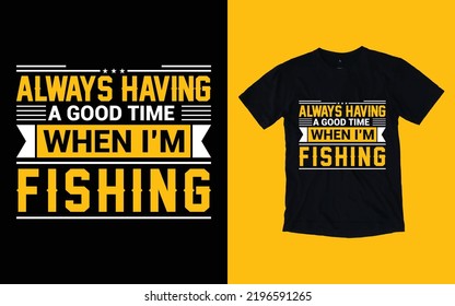 Life is always better when i'm fishing T-shirt design