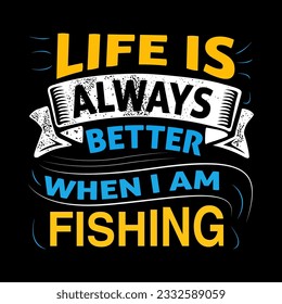 Life is always better when i am fishing SVG Design