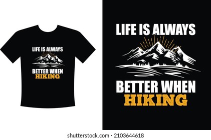 Life is always better when Hiking. Mountain illustration, outdoor adventure . Vector graphic for t shirt and other uses. Outdoor Adventure Inspiring Motivation Quote. Vector Typography