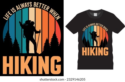 Life Is Always Better when Hiking vector graphic T- shirt design. Funny Outdoor Retro Vintage style mountain hiking T-shirts design Vector illustration. ready for Print shirts, apparel, poster, Mugs
