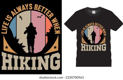 Life Is Always Better when Hiking vector graphic T- shirt design. Motivational quotes and colorful mountain hiking T-shirts design Vector illustration. ready for Print shirts apparel, poster, Mug, pod