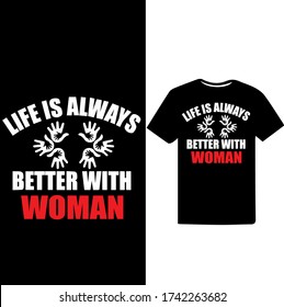 "Life is Always Better with woman" Women's Respect And Empowerment T-shirt Design.