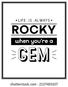 Life is Always Rocky. Vector Typographic Quote with Simple Modern Black Wooden Frame. Gemstone, Diamond, Sparkle, Jewerly Concept. Motivational Inspirational Poster, Typography, Lettering