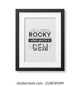Life is Always Rocky. Vector Typographic Quote with Simple Modern Black Wooden Frame Isolated. Gemstone, Diamond, Sparkle, Jewerly Concept. Motivational Inspirational Poster, Typography, Lettering